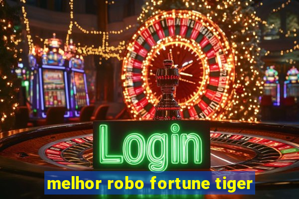 melhor robo fortune tiger